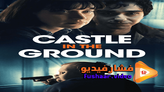مشاهدة فيلم Castle in the Ground 2019 مترجم
